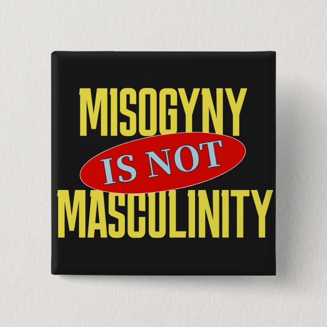 Misogyny Is Not Masculinity 2 Inch Square Button (Front)