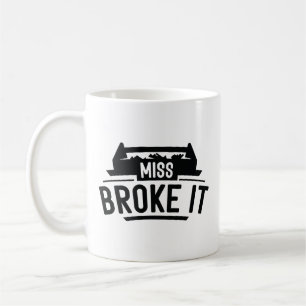Miss Broke It Coffee Mug