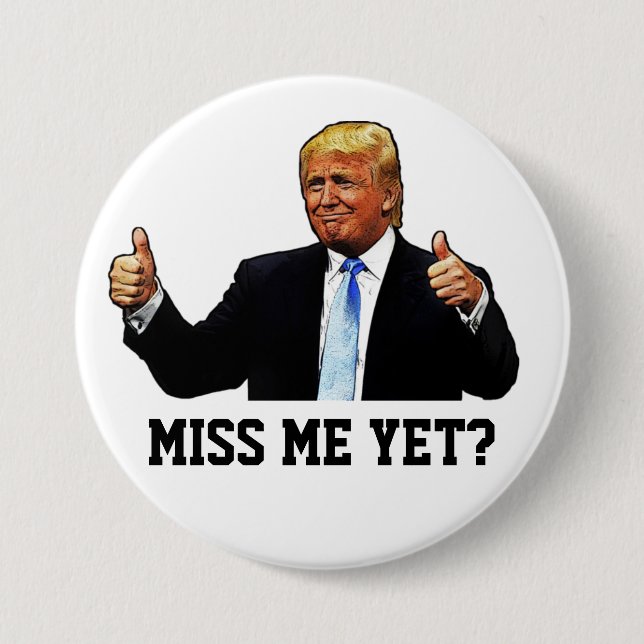 MISS ME YET? 3 INCH ROUND BUTTON (Front)