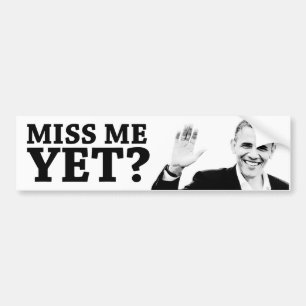 Miss me yet? bumper sticker