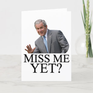 Miss Me Yet? Bush George Bush anti-obama humour Card