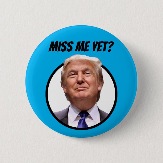 Miss Me Yet?  Donald Trump 2 Inch Round Button (Front)