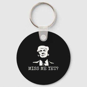 - Miss Me Yet Donald Trump - 45th President Trump  Keychain