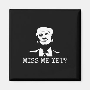 - Miss Me Yet Donald Trump - 45th President Trump  Magnet