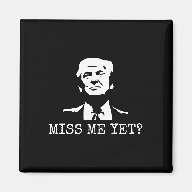 - Miss Me Yet Donald Trump - 45th President Trump  Magnet (Front)