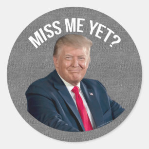 Miss Me Yet Funny Donald Trump Classic Round Sticker