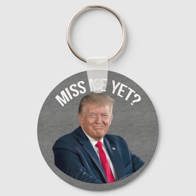 Miss Me Yet Funny Donald Trump Keychain (Front)