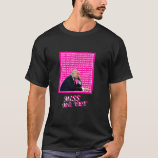 Miss Me Yet Funny Donald Trump Supporters Politica T-Shirt