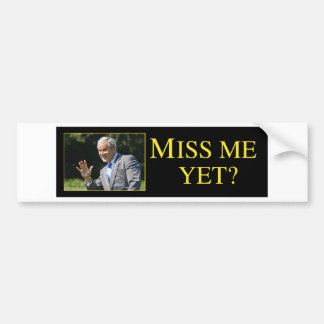 Miss Me Yet? George Bush Bumper Sticker
