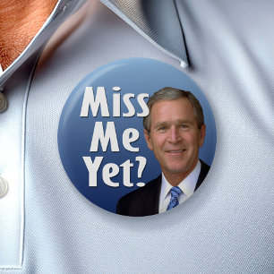 Miss me yet? George W Bush 2 Inch Round Button