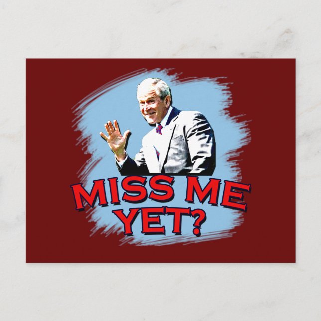 Miss Me Yet? George W Bush Tshirt Postcard (Front)