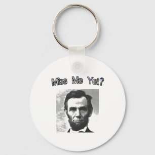 Miss Me Yet?  Lincoln Keychain