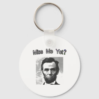 Miss Me Yet?  Lincoln Keychain