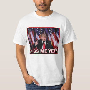 Miss Me Yet - President Trump T-Shirt