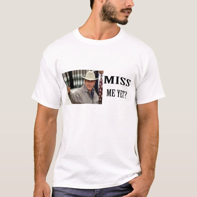 MISS ME YET T-Shirt (Front)