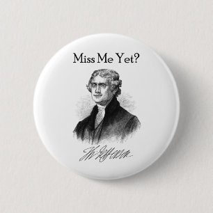 Miss Me Yet? (Thomas Jefferson) 2 Inch Round Button