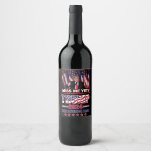 Miss Me Yet - Trump 2024 Wine Label