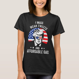 Miss Mean Tweets And Affordable Gas Funny Pro Trum T-Shirt