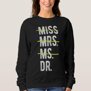 Miss Mrs Ms Dr Phd Graduation Dissertation Doctor Sweatshirt
