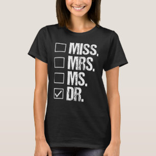 Miss Mrs Ms Dr  Phd Graduation  Doctorate T-Shirt