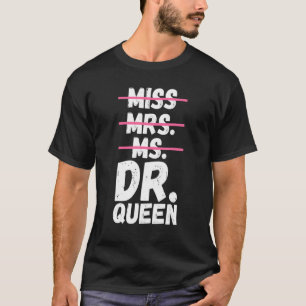 Miss Mrs Ms Dr Queen Doctorate Degree Doctor T-Shirt