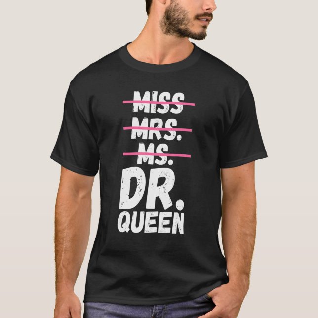 Miss Mrs Ms Dr Queen Doctorate Degree Doctor T-Shirt (Front)