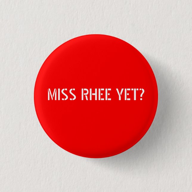 MISS RHEE YET? 1 INCH ROUND BUTTON (Front)