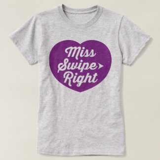 Miss Swipe Right Dating App Funny Slogan T-Shirt