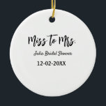 Miss to Mrs bridal shower stylish simple add name Ceramic Ornament<br><div class="desc">design</div>
