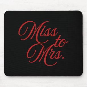 Miss To Mrs. - Bride-to-be Engagement Mouse Pad
