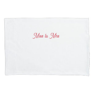 Miss to Mrs pillowcase
