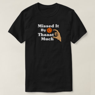 Missed It By That Much Orange Pickleball Funny T-Shirt