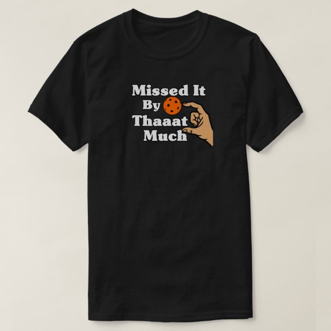 Missed It By That Much Orange Pickleball Funny T-Shirt (Design Front)