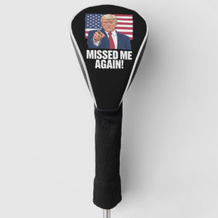 Missed Me Again You Missed Trump 2024 Elections  Golf Head Cover