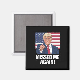 Missed Me Again You Missed Trump 2024 Elections  Magnet