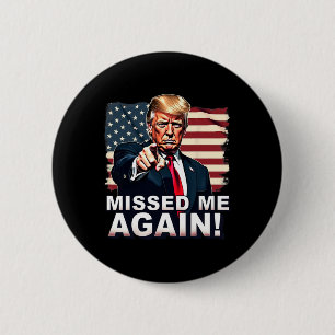Missed Me Again You Missed Trump Elections  2 Inch Round Button
