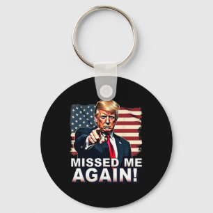 Missed Me Again You Missed Trump Elections Keychain