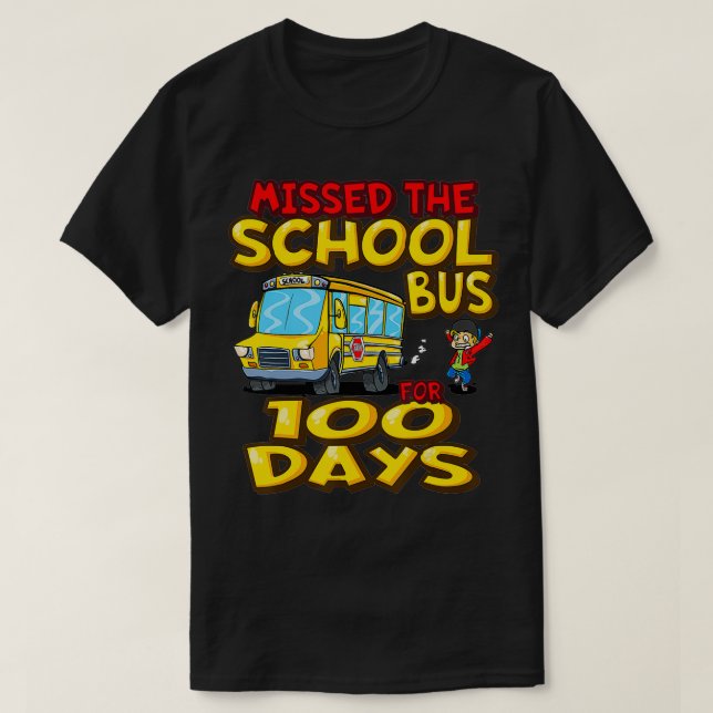 Missed the School Bus for 100 Days  funny students T-Shirt (Design Front)