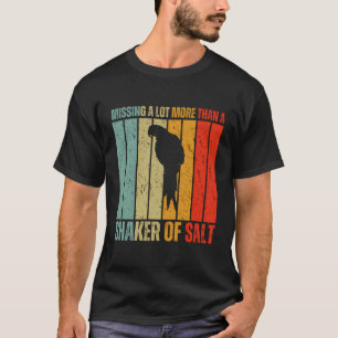 Missing A Lot More Than A Shaker Of Salt Jimmy Par T-Shirt