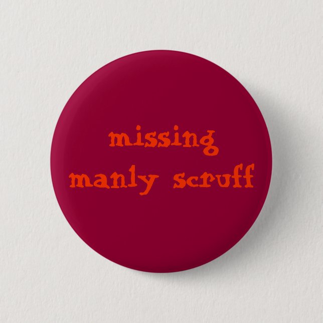 Missing manly scruff 2 inch round button (Front)