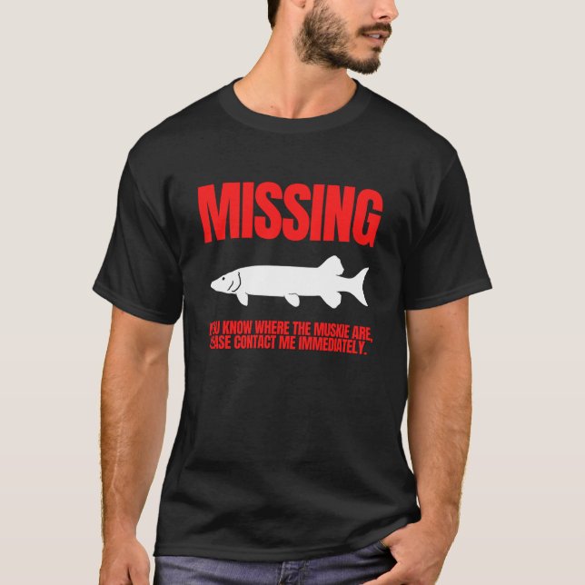 Missing Muskie Funny Fishing T-Shirt (Front)
