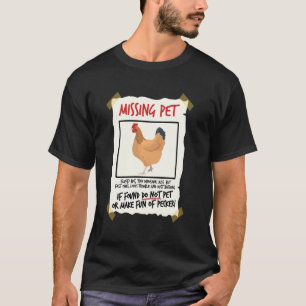 Missing Pet Chicken  Tiny Dinosaur Pun Poultry Far T-Shirt