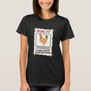 Missing Pet Chicken Tiny Dinosaur Pun Poultry Far T-Shirt