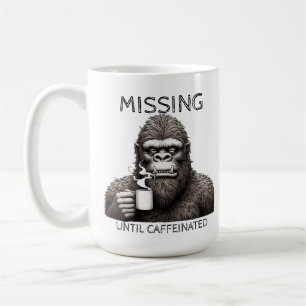 Missing Until Caffeinated - Bigfoot coffee Mug