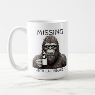 Missing Until Caffeinated - Bigfoot coffee Mug