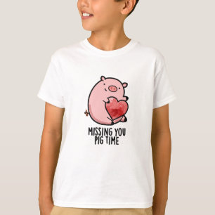 Missing You Pig Time Funny Animal Pun  T-Shirt