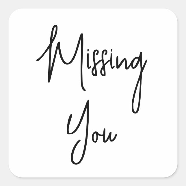 Missing You | Simple Black and White  Square Sticker (Front)