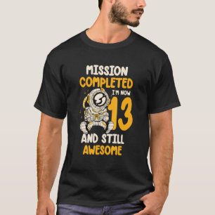 Mission Complete I'm Now 13 And Still Awesome Birt T-Shirt