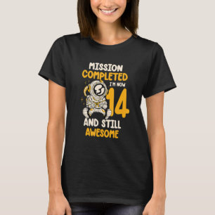 Mission Complete I'm Now 14 And Still Awesome Birt T-Shirt