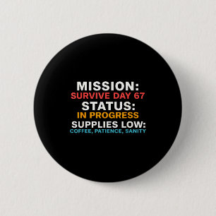 Mission Survive Day 67 Status In Progress Funny Qu 2 Inch Round Button